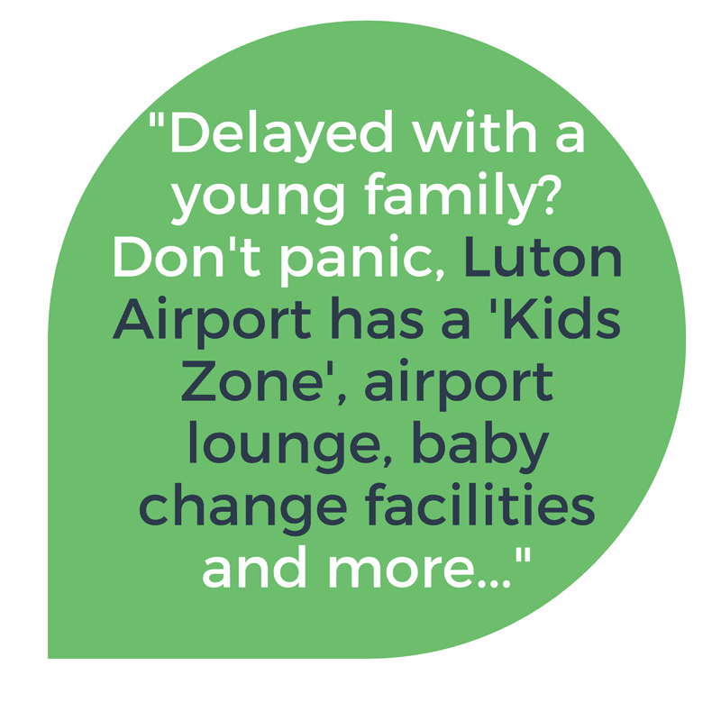 Delayed flights with a young family? Luton Airport has a kids zone, baby changing facilities etc.
